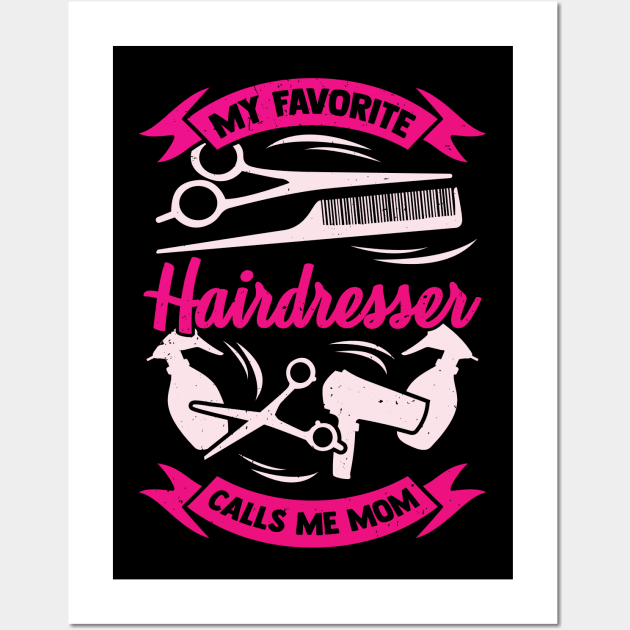 My Favorite Hairdresser Calls Me Mom Wall Art by Dolde08